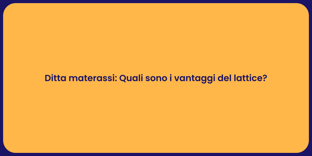 Ditta materassi: Quali sono i vantaggi del lattice?