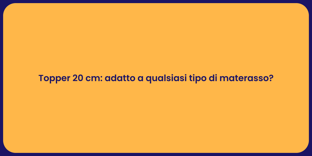 Topper 20 cm: adatto a qualsiasi tipo di materasso?