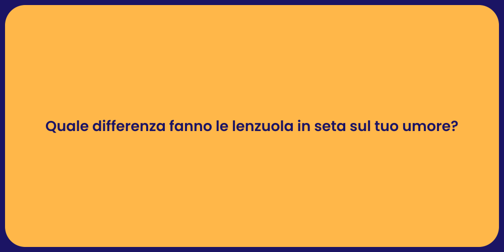 Quale differenza fanno le lenzuola in seta sul tuo umore?