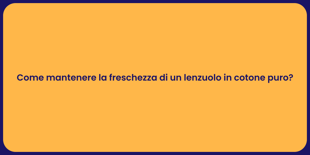Come mantenere la freschezza di un lenzuolo in cotone puro?