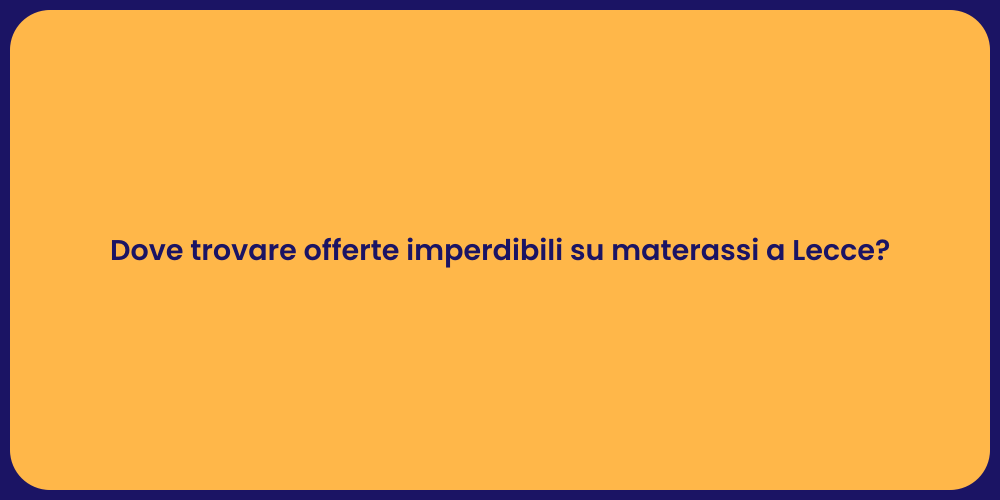 Dove trovare offerte imperdibili su materassi a Lecce?