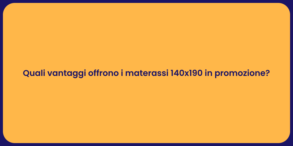 Quali vantaggi offrono i materassi 140x190 in promozione?
