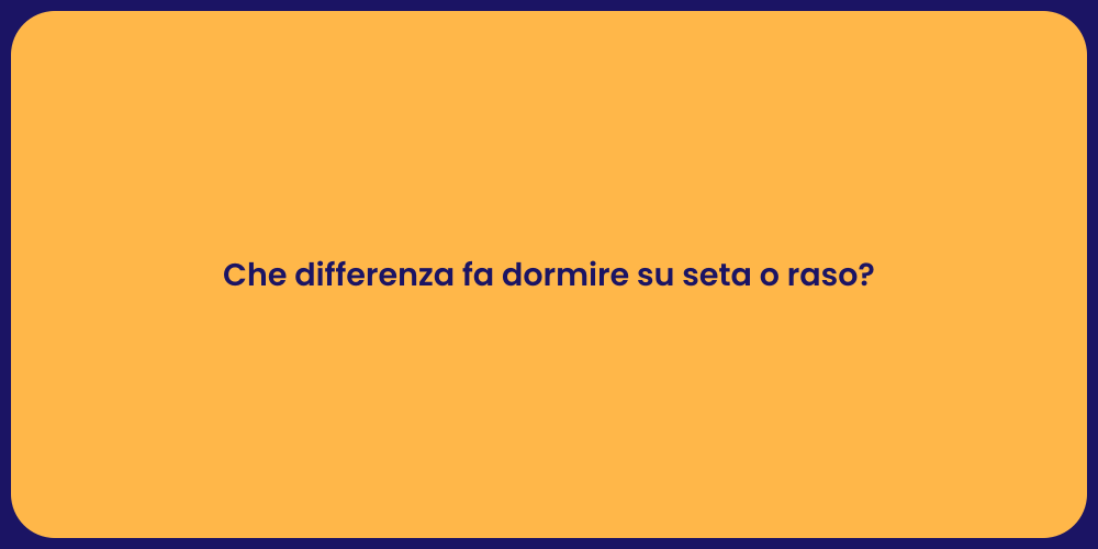 Che differenza fa dormire su seta o raso?