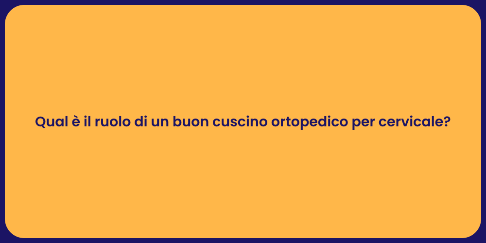 Qual è il ruolo di un buon cuscino ortopedico per cervicale?