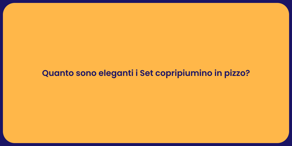 Quanto sono eleganti i Set copripiumino in pizzo?