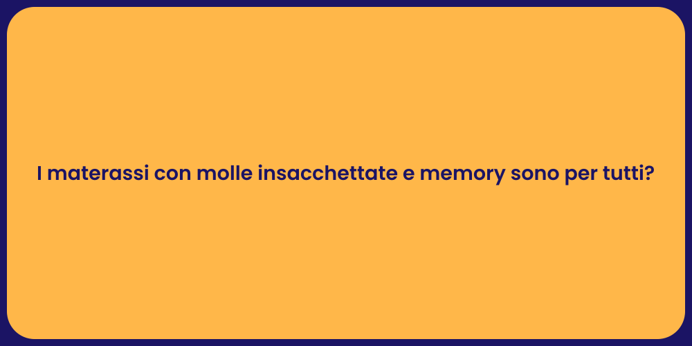 I materassi con molle insacchettate e memory sono per tutti?