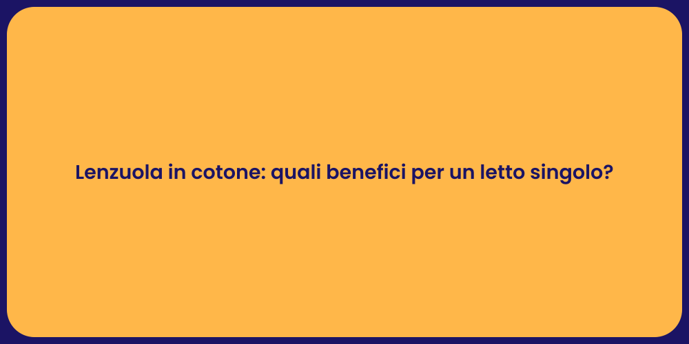 Lenzuola in cotone: quali benefici per un letto singolo?