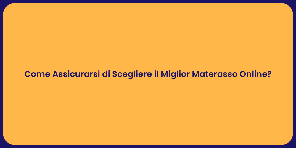 Come Assicurarsi di Scegliere il Miglior Materasso Online?