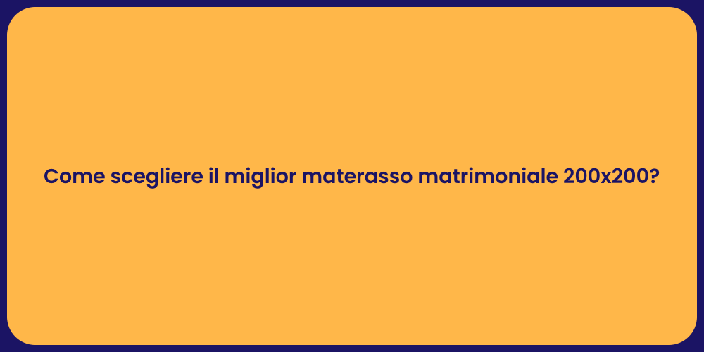 Come scegliere il miglior materasso matrimoniale 200x200?