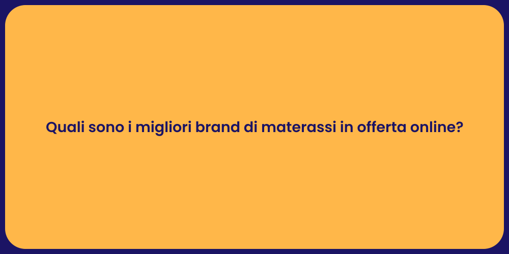 Quali sono i migliori brand di materassi in offerta online?