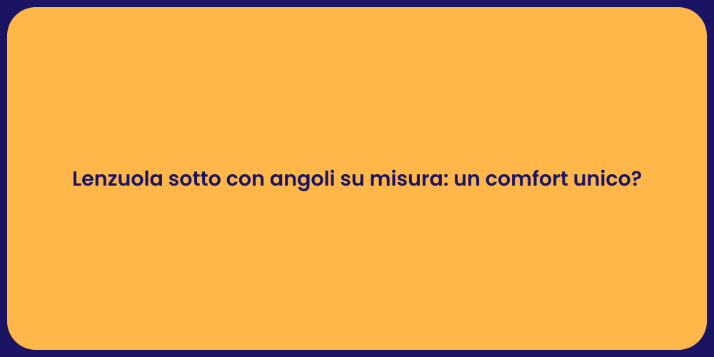Lenzuola sotto con angoli su misura: un comfort unico?