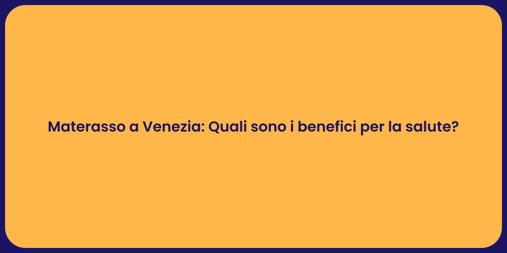 Materasso a Venezia: Quali sono i benefici per la salute?