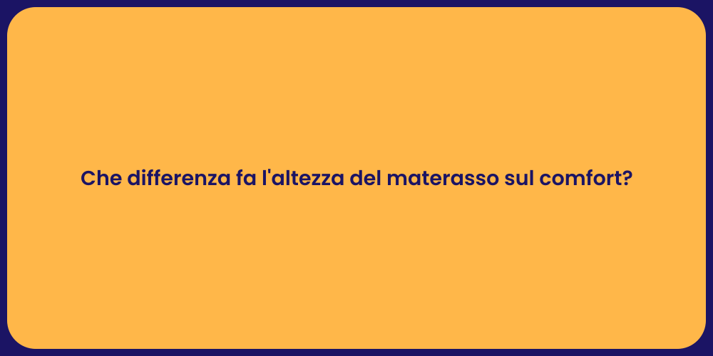 Che differenza fa l'altezza del materasso sul comfort?