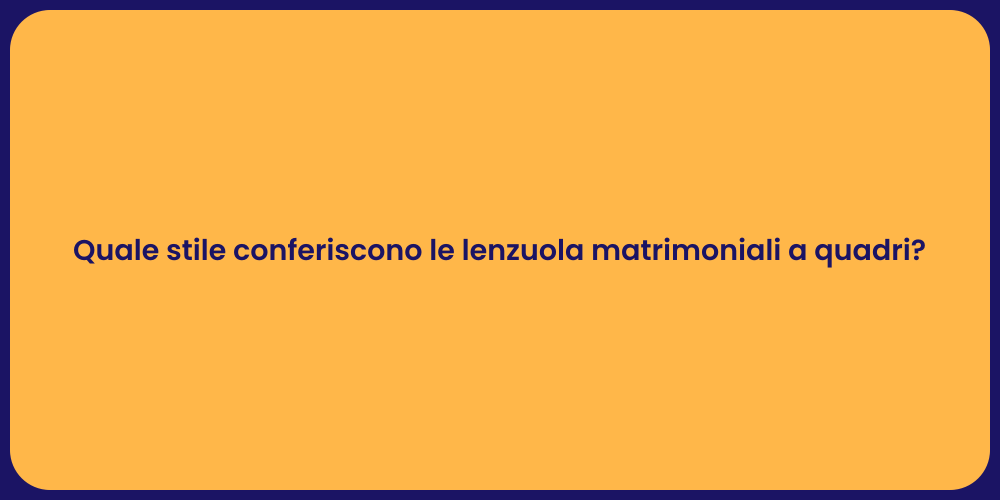 Quale stile conferiscono le lenzuola matrimoniali a quadri?