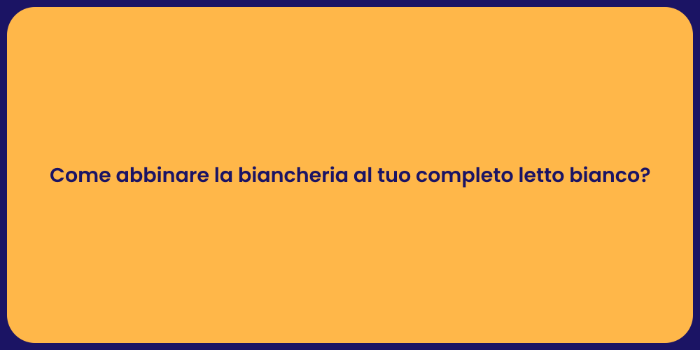 Come abbinare la biancheria al tuo completo letto bianco?