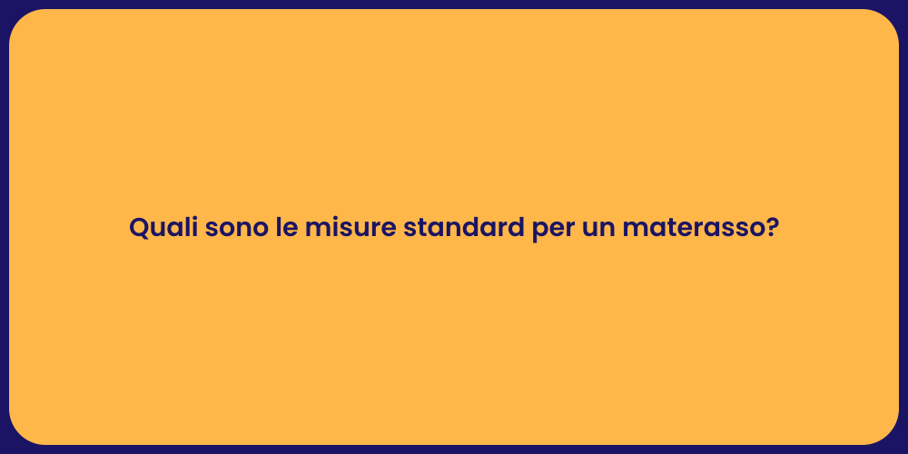 Quali sono le misure standard per un materasso?