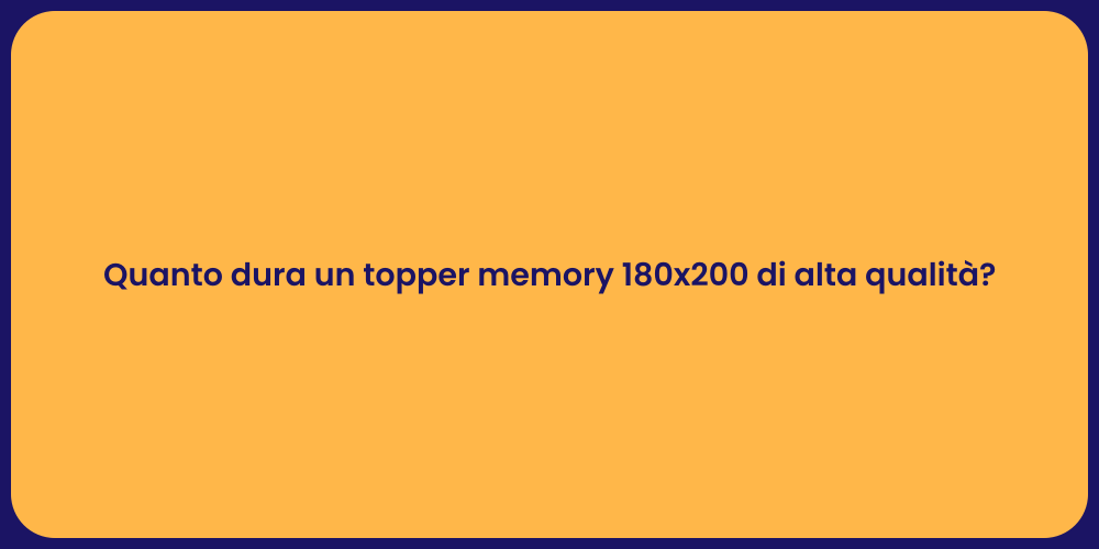 Quanto dura un topper memory 180x200 di alta qualità?