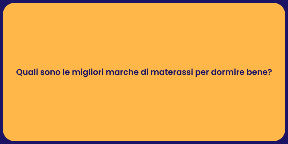 Quali sono le migliori marche di materassi per dormire bene?