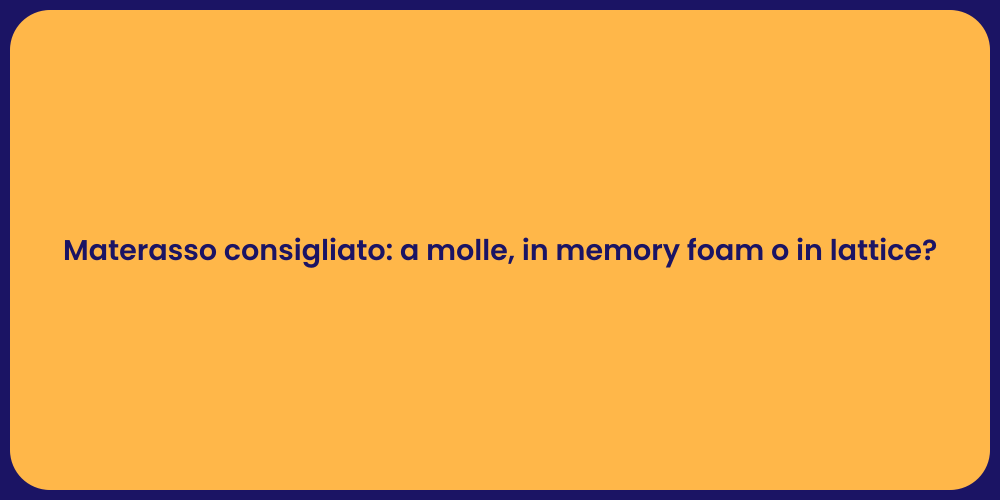 Materasso consigliato: a molle, in memory foam o in lattice?