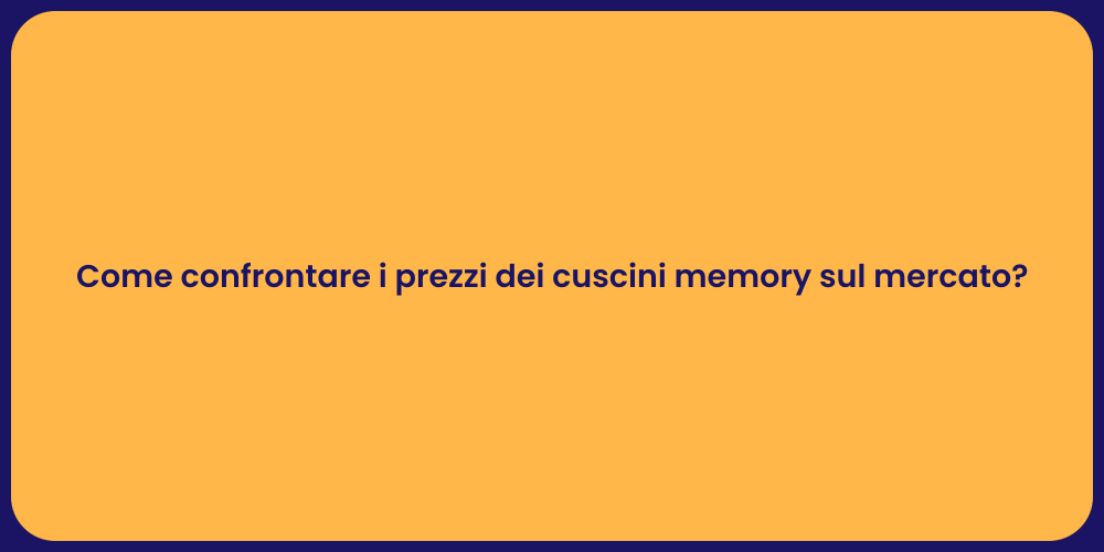 Come confrontare i prezzi dei cuscini memory sul mercato?