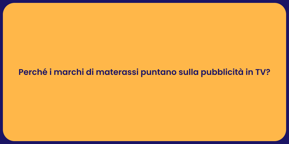 Perché i marchi di materassi puntano sulla pubblicità in TV?