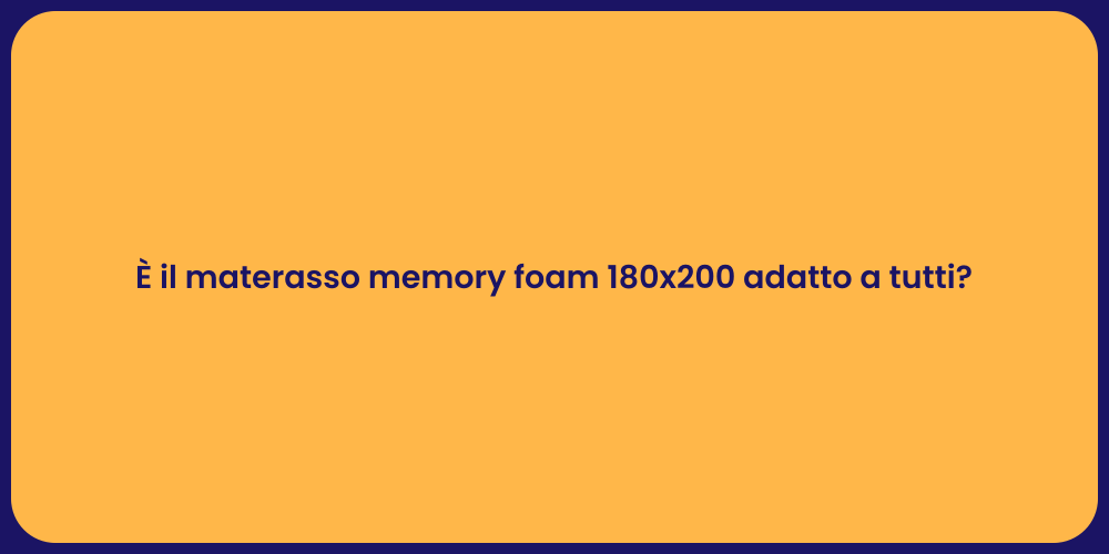 È il materasso memory foam 180x200 adatto a tutti?