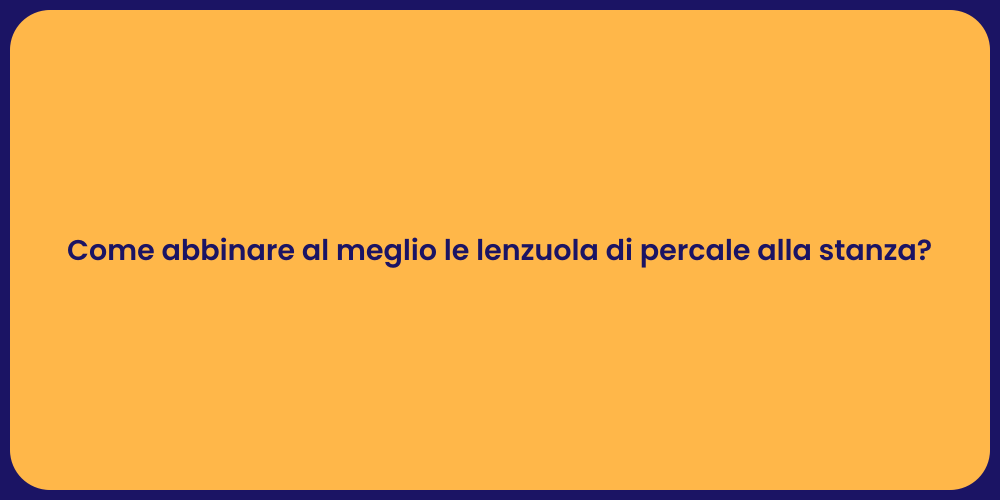 Come abbinare al meglio le lenzuola di percale alla stanza?
