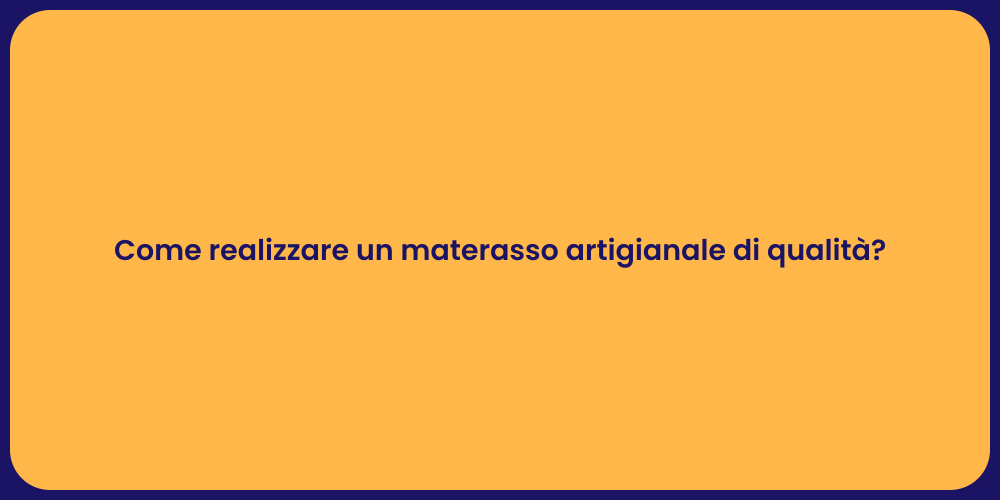 Come realizzare un materasso artigianale di qualità?