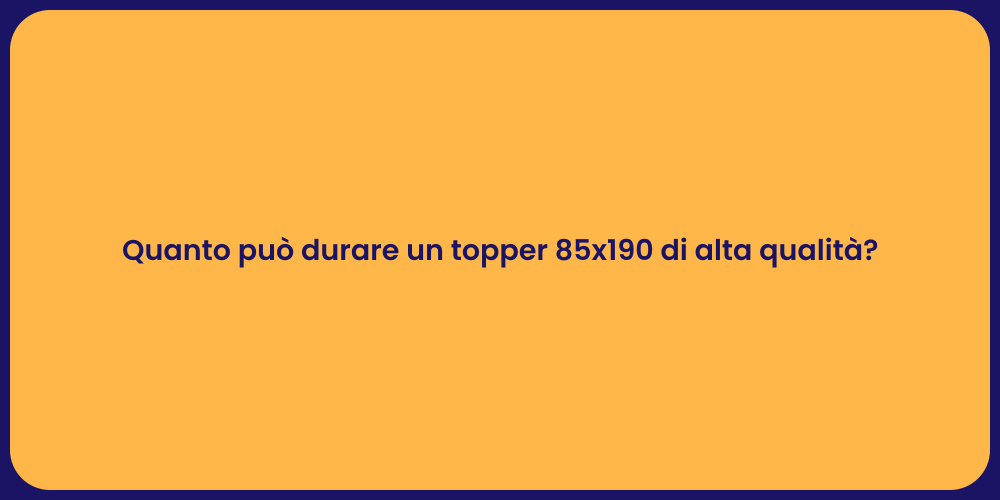 Quanto può durare un topper 85x190 di alta qualità?
