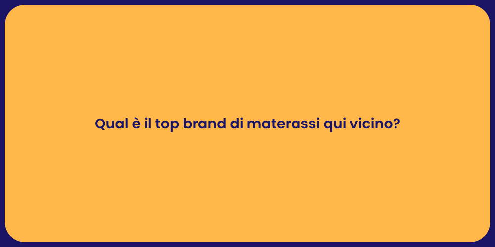 Qual è il top brand di materassi qui vicino?