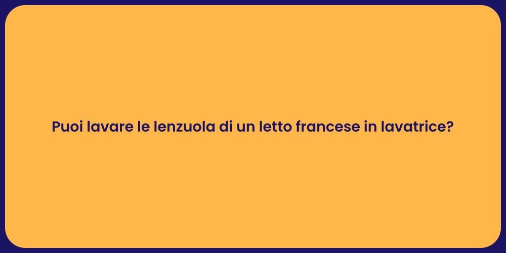 Puoi lavare le lenzuola di un letto francese in lavatrice?