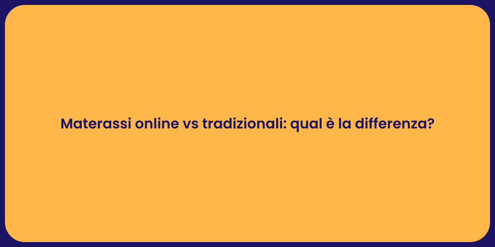 Materassi online vs tradizionali: qual è la differenza?