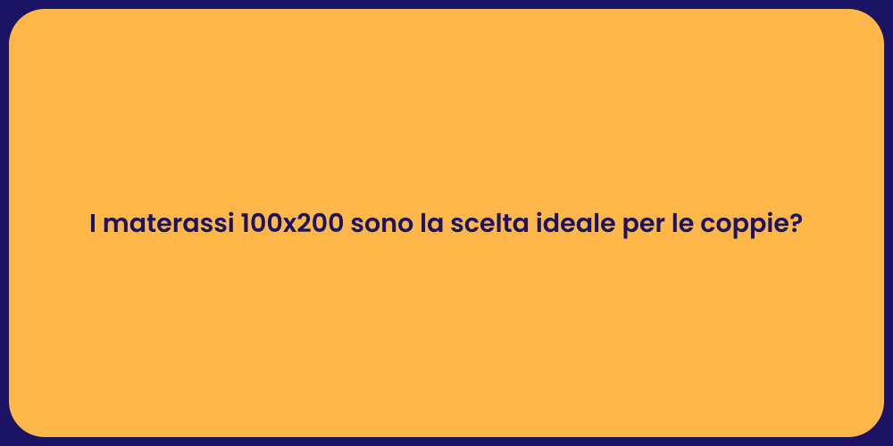 I materassi 100x200 sono la scelta ideale per le coppie?