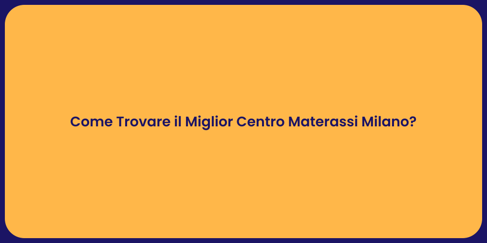 Come Trovare il Miglior Centro Materassi Milano?