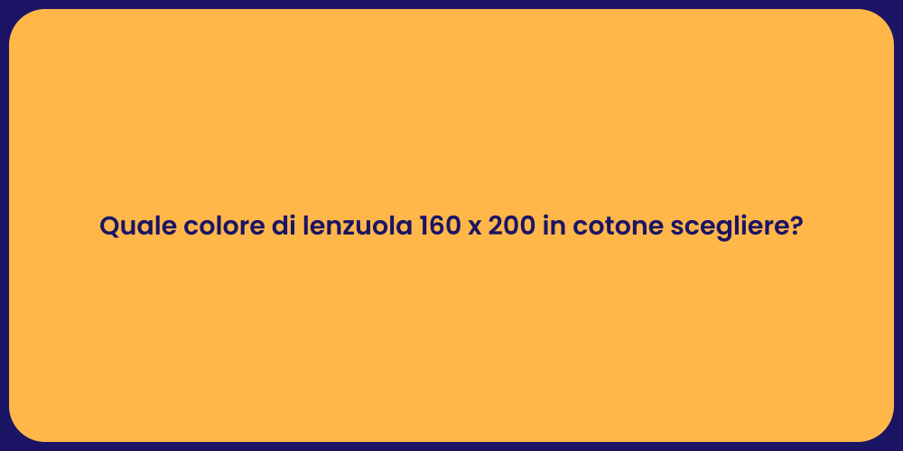 Quale colore di lenzuola 160 x 200 in cotone scegliere?
