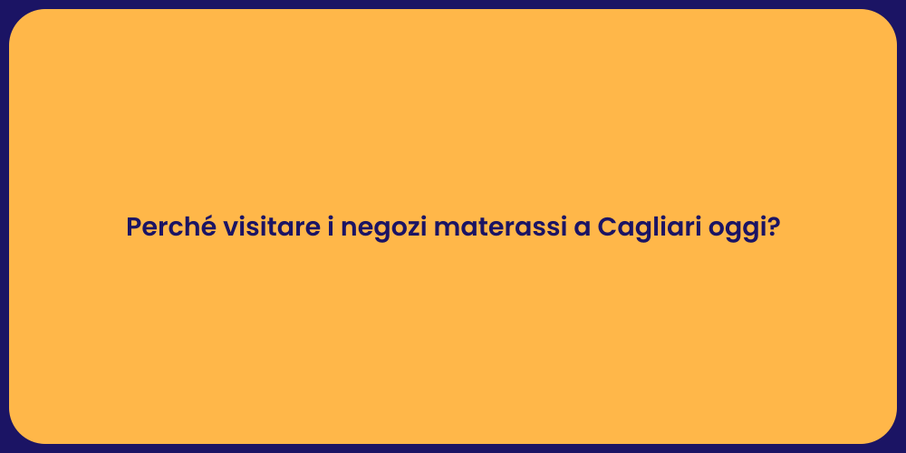Perché visitare i negozi materassi a Cagliari oggi?