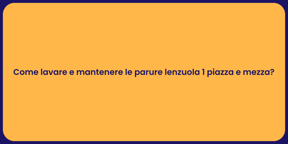 Come lavare e mantenere le parure lenzuola 1 piazza e mezza?