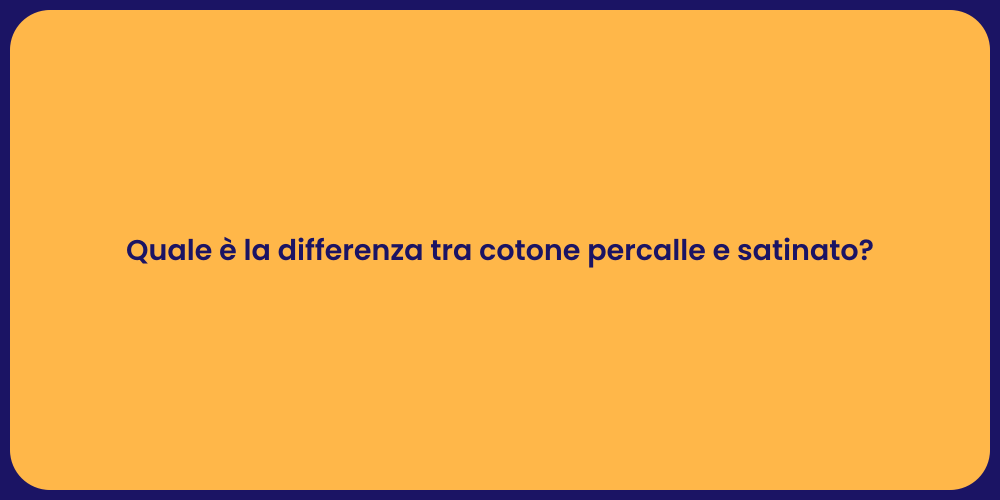 Quale è la differenza tra cotone percalle e satinato?