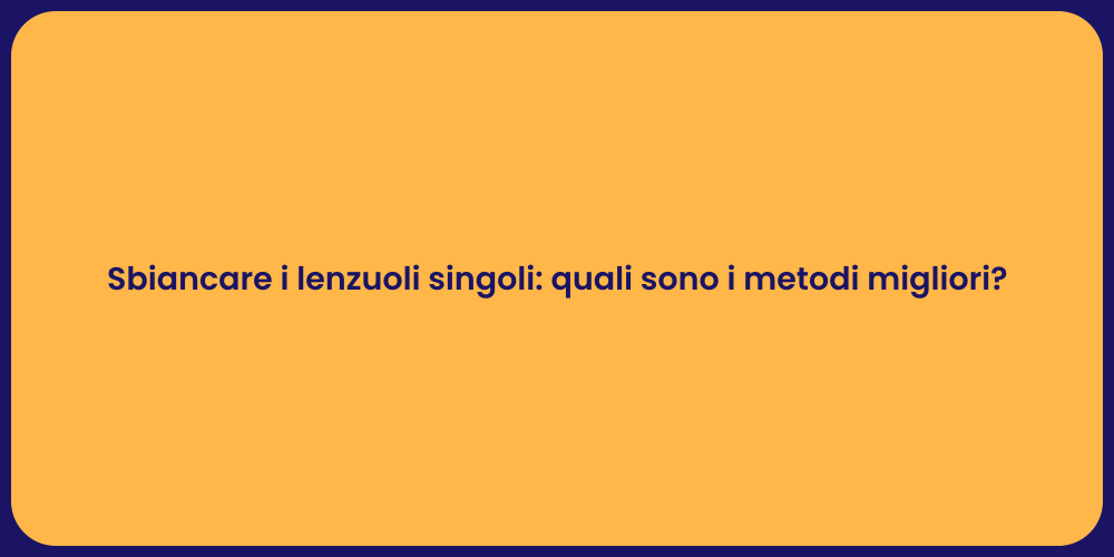 Sbiancare i lenzuoli singoli: quali sono i metodi migliori?