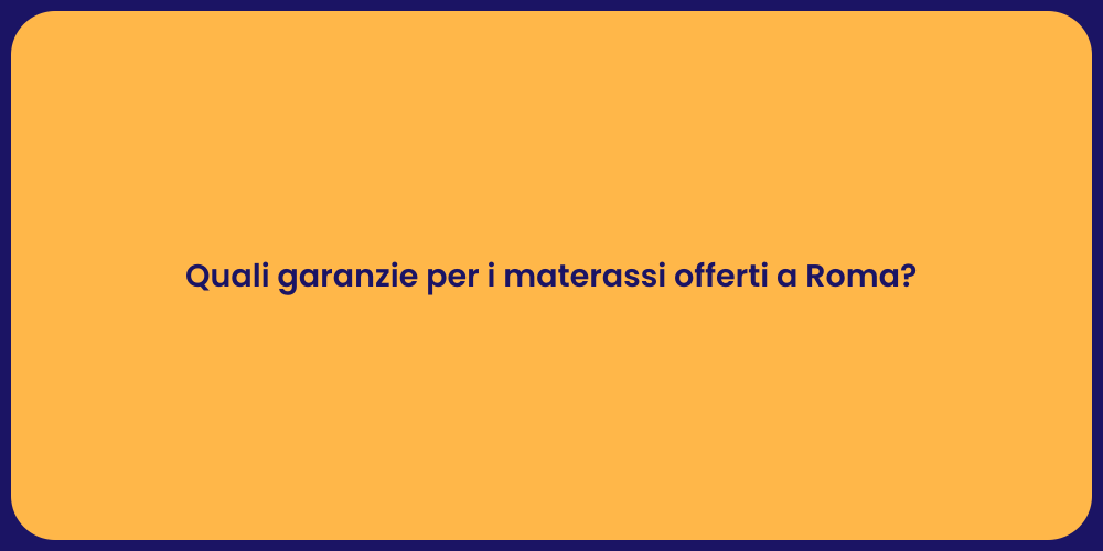 Quali garanzie per i materassi offerti a Roma?