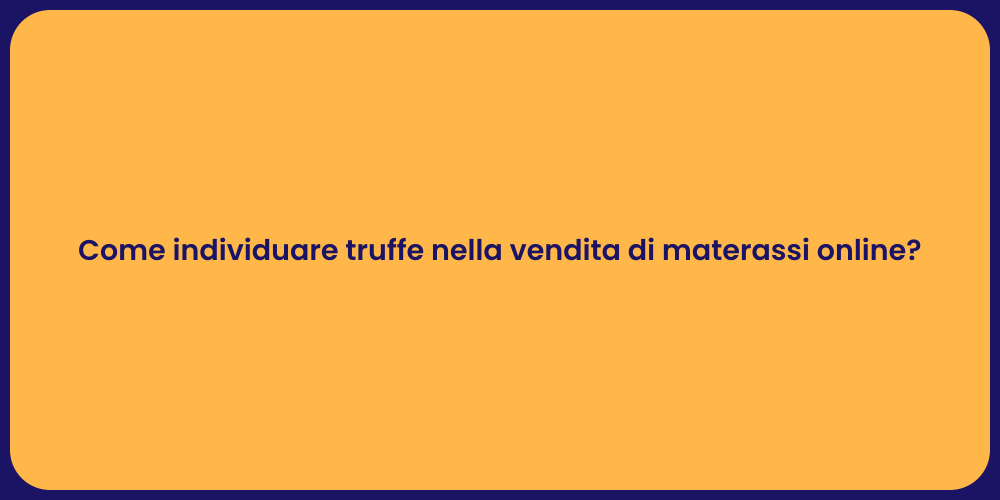 Come individuare truffe nella vendita di materassi online?