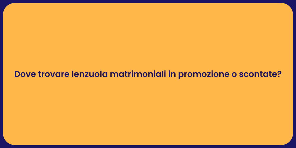Dove trovare lenzuola matrimoniali in promozione o scontate?
