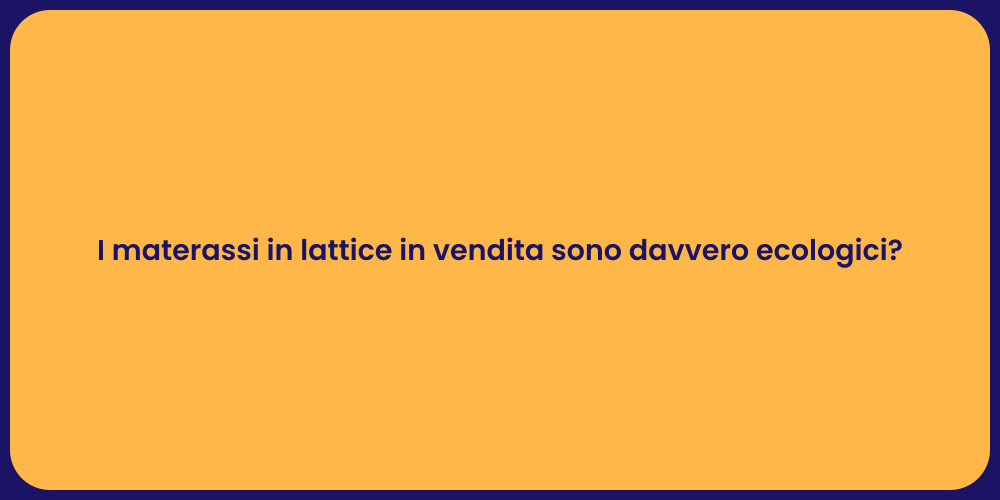 I materassi in lattice in vendita sono davvero ecologici?
