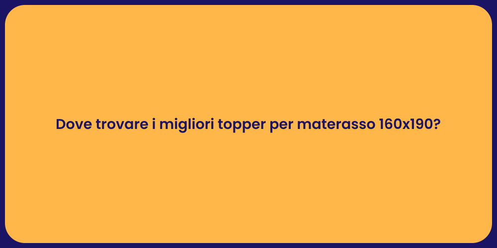 Dove trovare i migliori topper per materasso 160x190?