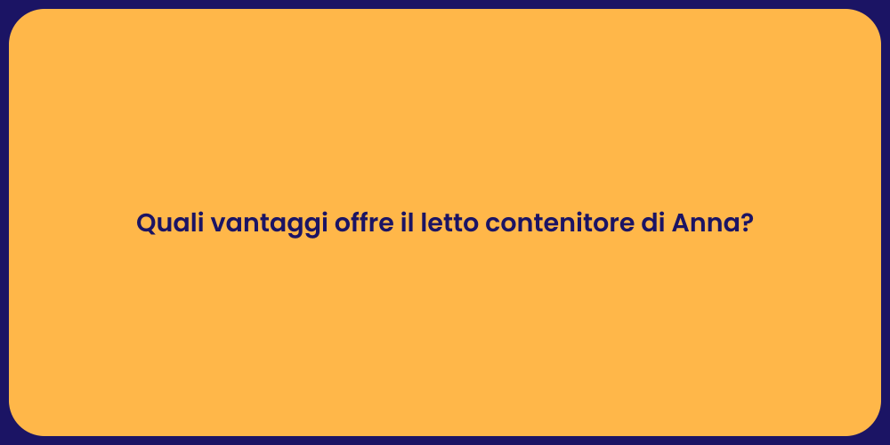 Quali vantaggi offre il letto contenitore di Anna?