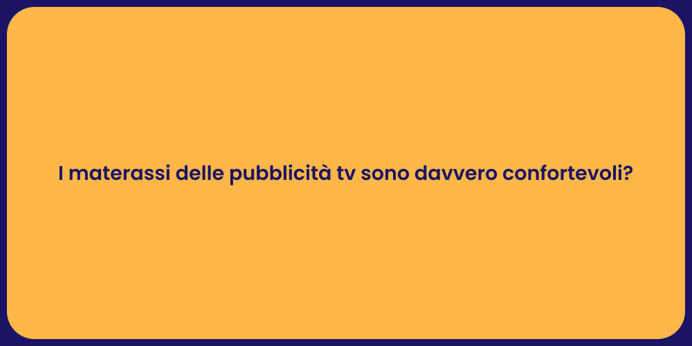 I materassi delle pubblicità tv sono davvero confortevoli?