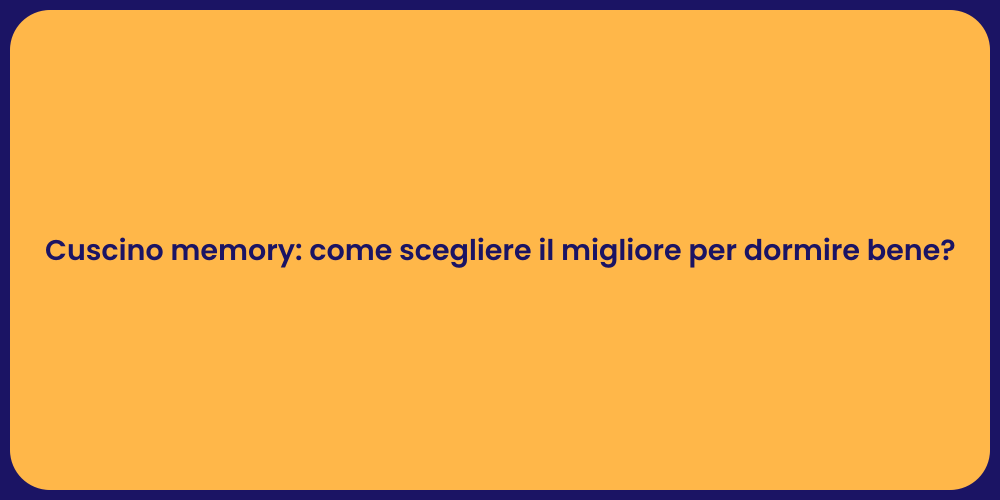 Cuscino memory: come scegliere il migliore per dormire bene?