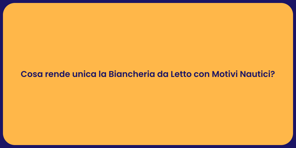 Cosa rende unica la Biancheria da Letto con Motivi Nautici?