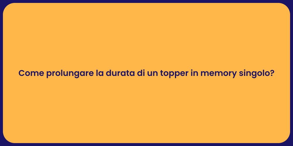 Come prolungare la durata di un topper in memory singolo?