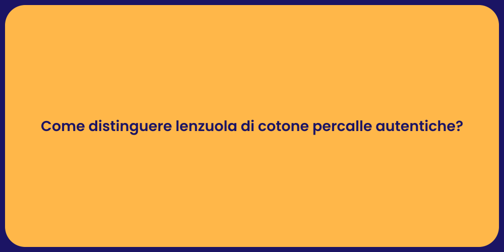 Come distinguere lenzuola di cotone percalle autentiche?